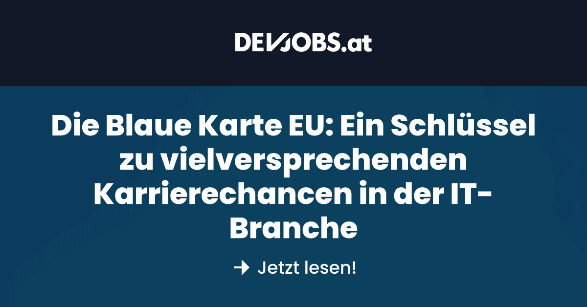 Die Blaue Karte EU: Ein Schlüssel zu vielversprechenden Karrierechancen in der IT-Branche 