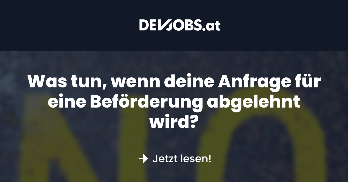 Was Tun Wenn Deine Anfrage Für Eine Beförderung Abgelehnt Wird Devjobsat 